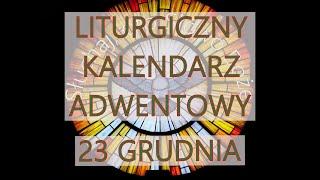 Liturgiczny Kalendarz Adwentowy - 23 grudnia