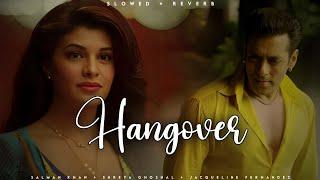 Hangover - Salman Khan  Shreya Ghoshal  Jacqueline Fernandez  Kick  Lofi Editz  Slowed + Reverb