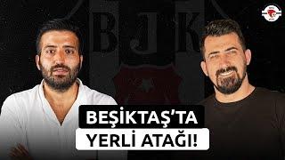 Beşiktaşta Yerli Transfer Atağı  Beşiktaş Transfer Gündemi