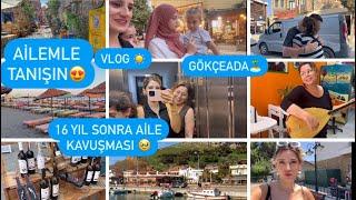 16 YIL SONRA AİLE KAVUŞMASIAİLEMLE TANIŞINGÖKÇEADA️VLOG