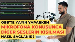 OBSte yayın yaparken mikrofona konuşunca diğer seslerin kısılması nasıl sağlanır?