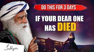 VERY IMPORTANT  If Someone Dear To You Has Died Do This For 3 Days  Death  Sadhguru