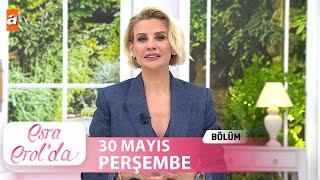 Esra Erolda 30 Mayıs 2024  Tek Parça