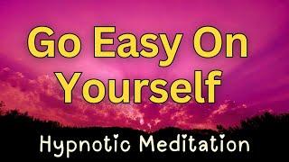  FULL SHOW Go Easy On Yourself Hypnotic Meditation