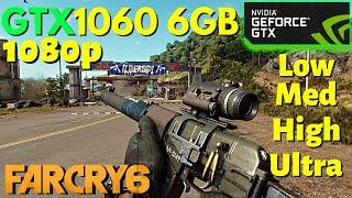 Far Cry 6  GTX1060 6GB  Low-Ultra  1080p