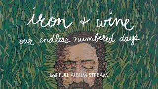 Iron & Wine - Our Endless Numbered Days FULL ALBUM STREAM