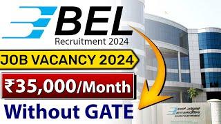 BEL Recruitment 2024 Without GATE  Latest Job Vacancy 2024  ₹35000Month
