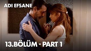 Adı Efsane 13. Bölüm - Part 1