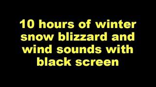 10 hours of winter snow blizzard and wind sounds with black screen