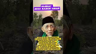 nasehat mbah maimun Zubair #nasehatislami