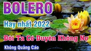 Tình duyên đôi lúc cũng mang đến nợ nần - Bolero trữ tình 2022 đầy cảm xúc