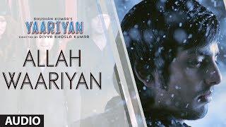 ALLAH WAARIYAN FULL SONG AUDIO  YAARIYAN  DIVYA KHOSLA KUMAR  HIMANSH KOHLI RAKUL PREET