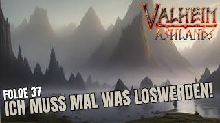 VALHEIM - DIE ASHLANDS STAFFEL - Folge 37 - Ich muss mal was loswerden...