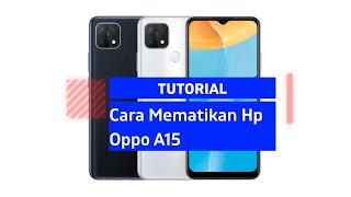 Cara Mematikan Hp Oppo A15