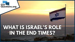 What is Israel’s role in the end times?  GotQuestions.org