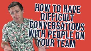 How To Have Difficult Conversations With People On Your Team in a positive way