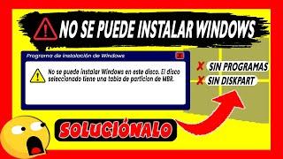 NO SE PUEDE INSTALAR WINDOWS EN ESTE DISCO el disco seleccionado tiene tabla de partición MBR o GPT