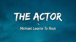 The Actor - Michael Learns To Rock  Lyrics 