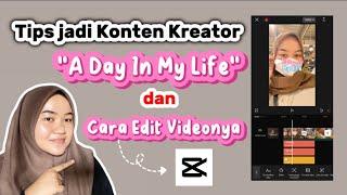 Tips jadi konten kreator video A day in my life beserta cara edit video nya juga?? Edit di CapCut