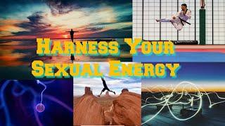 Harness Your Sexual Energy