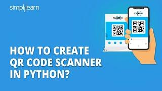 How to Create QR Code Scanner in Python?  Scanning QR Code In Python  Python Projects Simplilearn