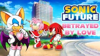 BETRAYED BY LOVE - Sonic Future Episode 7 Original Fan Series