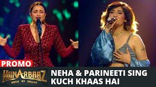 WOW- Neha Bhasin and Parineeti Chopras Heart touching performance on Kuch Khaas Hai  Hunarbaaz