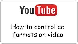 Youtube How to control ad formats on your youtube video