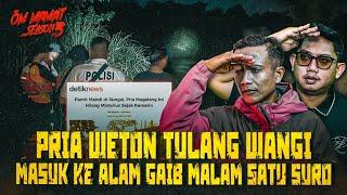 MALAM SATU SURO PRIA INI DICARIIN SEKAMPUNG HILANG 2 HARI MASUK KE DIMENSI MISTERIUS #OMMAMAT