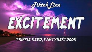 Trippie Redd PARTYNEXTDOOR - Excitement Lyrics  you got me so excited