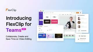 Introducing FlexClip for Teams Create Videos Together with Your Team Around the Globe