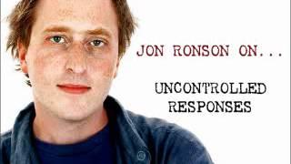 Jon Ronson On... Uncontrolled Reponses