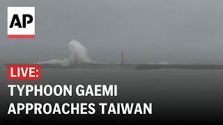 LIVE Typhoon Gaemi heads toward eastern Taiwan