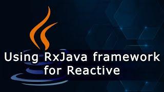 Using RxJava framework for Reactive Programming in Java