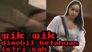 Wik Wik dimobil  ketahuan istri sah