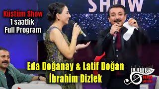 Latif Doğan & Eda Doğanay & İbrahim Dizlek - Küstüm Show Damar Şarkılar