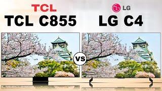 TCL C855 - QD miniLED LCD TV VS LG C4 -OLED Evo OLED TV  The Most Popular TV