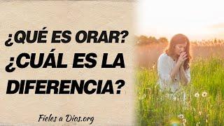  ¿Qué es orar y rezar? ¿Cuál es su diferencia? Conócela 