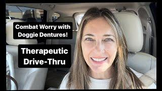 Combat Worry with Doggie Dentures - Therapeutic Drive-Thru