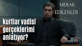 KURTLAR VADİSİ GERÇEKLERİMİ ANLATIYOR?  MERAK EDİLENLER