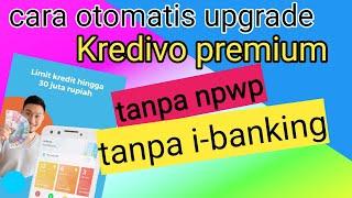 Cara upgrade Kredivo premium otomatis tanpa NPWP tanpa internet banking