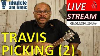 2024-06-03 TRAVIS-PICKING 2 - Livestream von UKULELE AM LIMIT Andreas Bördlein