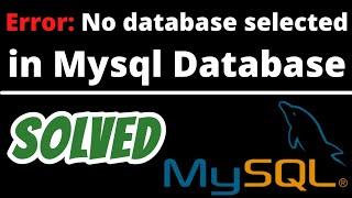 Error Code 1046 No database selected Select the default DB SOLVED in Mysql