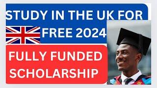 Study in the uk for freeFully funded scholarships for international students 2024