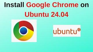 How to Install Google Chrome on Ubuntu 24.04 LTS  Install google chrome in Ubuntu 24.04 in 2024