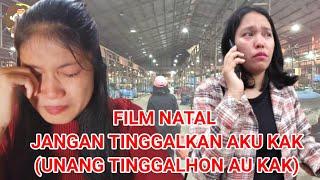 Film Natal Jangan Tinggalkan Aku Kak  Film Batak Unang Tinggalhon AU Kak