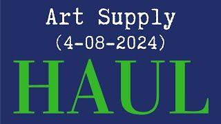 Art Supply Haul   4-8-2024