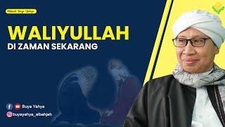 Waliyullah di Zaman Sekarang - Hikmah Buya Yahya