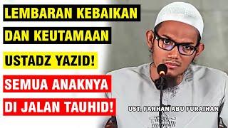 LEMBARAN KEBAIKAN UST. YAZID SEMUA ANAKNYA BERADA DI JALAN TAUHID UST. FARHAN ABU FURAIHAN