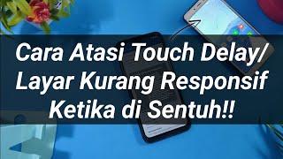 Atasi Touch delayLayar tidak responsif semua smartphone android.